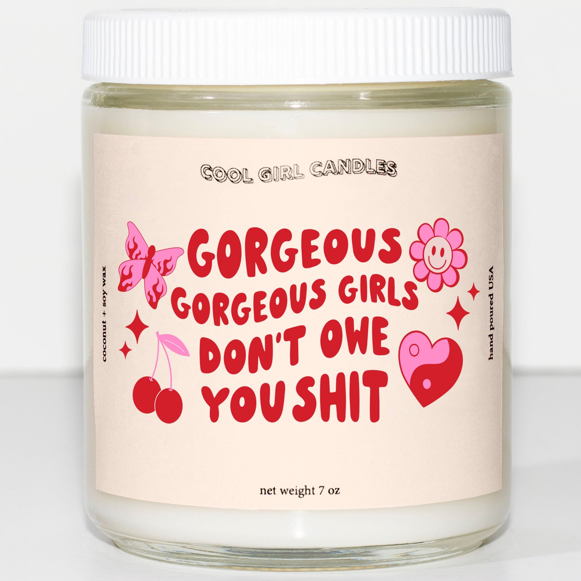 Gorgeous gorgeous girls don't owe you shit candle. A cheeky and funny candle that makes for the perfect gift for your best friend by cool girl candles 