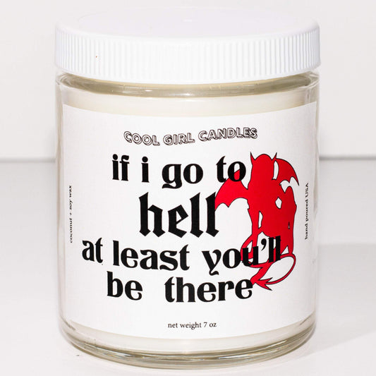 If I Go To Hell At Least You'll Be There Candle